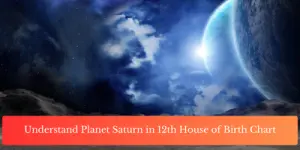 Understand Planet Saturn in 12th House of Birth Chart
